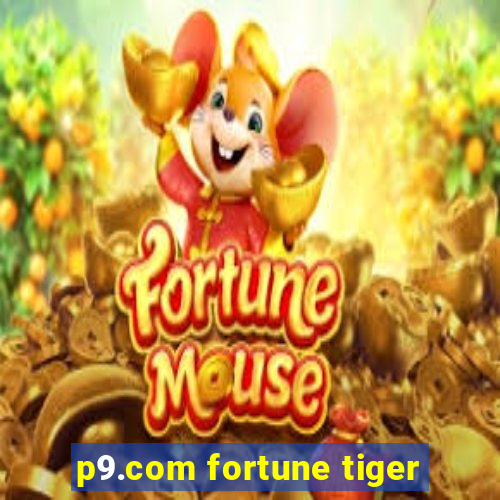 p9.com fortune tiger